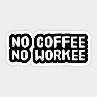 No Coffee No Workee Sticker